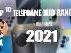 Top 10 telefoane mid-range pe anul 2021 în viziunea lui Alex Stănescu: nu mai există branduri mici, mai ales cu gaming phone-uri la 1999 lei