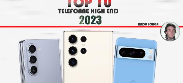 Top 10 telefoane flagship pe anul 2023 în viziunea lui Radu Iorga: anul pliabilelor definitive şi al cameraphone-urilor