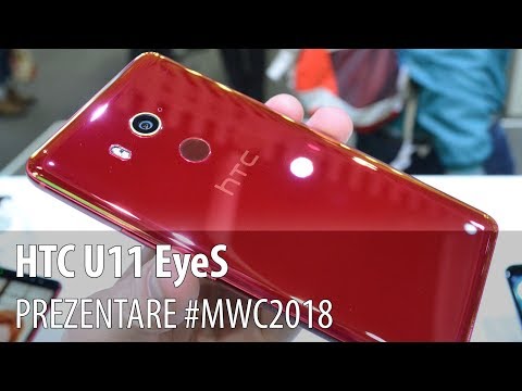 HTC U11 EyeS - Video-prezentare hands-on de la #MWC2018 din Barcelona
