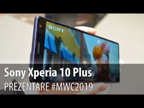 Sony Xperia 10 Plus - Prezentare video hands-on de la #MWC2019 din Barcelona