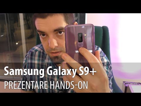 Samsung Galaxy S9+ prezentare video hands-on în limba română
