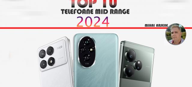 Top 10 telefoane midrange în anul 2024 în viziunea lui Mihai Arsene: Varietate, smartphone-uri cu luminițe, axate pe gaming sau chiar fotografie