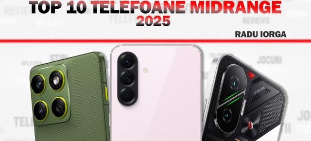 Top 10 telefoane midrange ale anului 2025, în viziunea lui Radu Iorga: corpuri mai rezistente decât la flagship-uri, baterii mari, camere cu pretenţii chiar