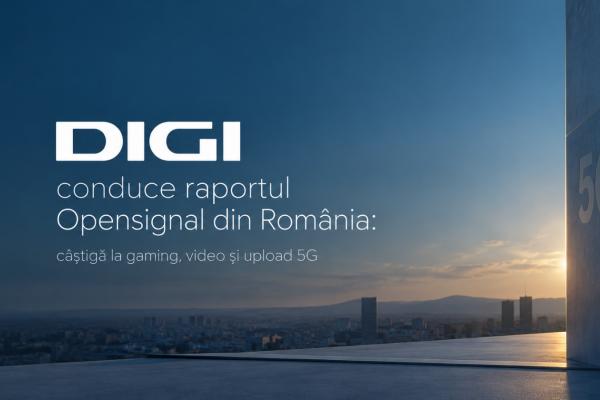 DIGI conduce raportul Opensignal din România: câștigă la gaming, video și upload 5G