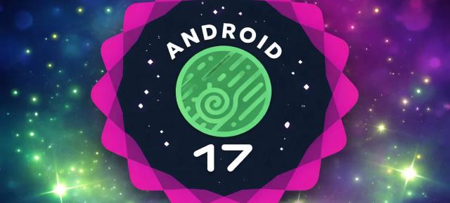 Google prezintă Android 17 în variantă QPR1 Beta 4; Actualizarea rezolvă probleme importante și aduce îmbunătățiri pentru telefoanele Pixel
