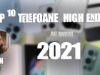 Top 10 telefoane high-end pe anul 2021 în viziunea lui Szilárd Ervin Szőgyényi: m-am înșelat în privința pliabilelor!