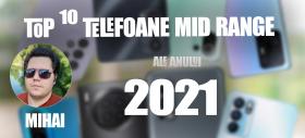 Top 10 telefoane mid-range pe anul 2021 în viziunea lui Mihai Arsene: Ascensiunea MediaTek, design-uri care mai de care și gaming cu buget redus