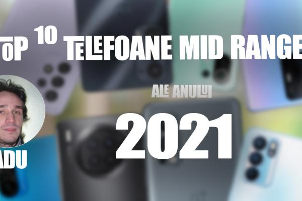 Top 10 telefoane mid-range pe anul 2021 în viziunea lui Radu Iorga: un nume nou la orizont şi copilul minune al reducerilor Black Friday