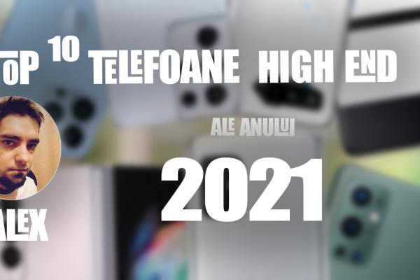 Top 10 telefoane high-end pe anul 2021 în viziunea lui Alex Stănescu: zoom avansat, gaming şi pliabile, după un an atipic 2.0