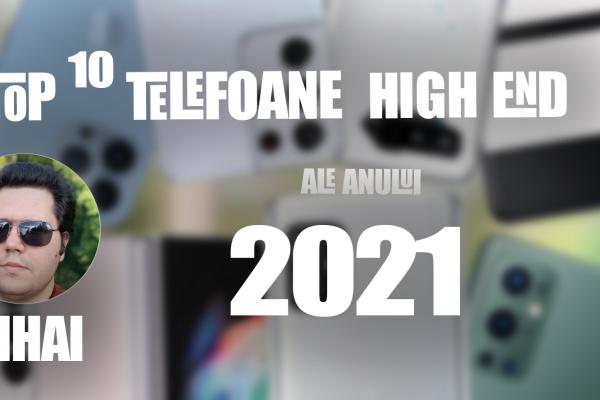 Top 10 telefoane high-end pe anul 2021 în viziunea lui Mihai Arsene: Anul upgrade-urilor, cu pliabile memorabile și un all-rounder reprezentativ pe primul loc