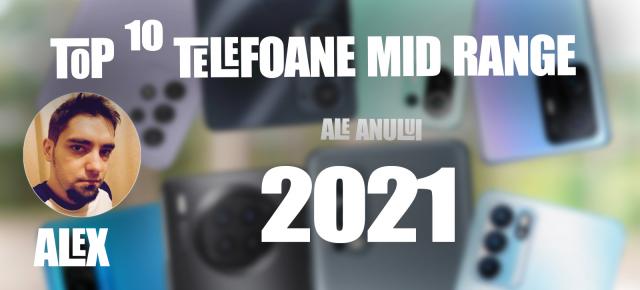 Top 10 telefoane mid-range pe anul 2021 în viziunea lui Alex Stănescu: nu mai există branduri mici, mai ales cu gaming phone-uri la 1999 lei