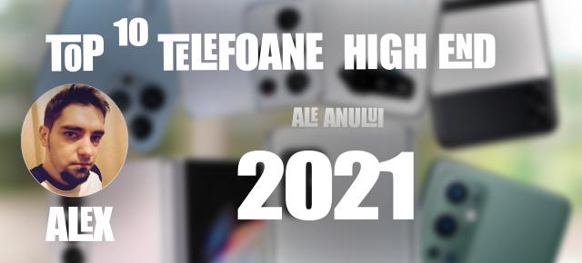 Top 10 telefoane high-end pe anul 2021 în viziunea lui Alex Stănescu: zoom avansat, gaming şi pliabile, după un an atipic 2.0