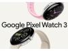 Google prezintă Pixel Watch 3: Smartwatch mai mare și mai luminos, cu funcții îmbunătățite pentru fitness