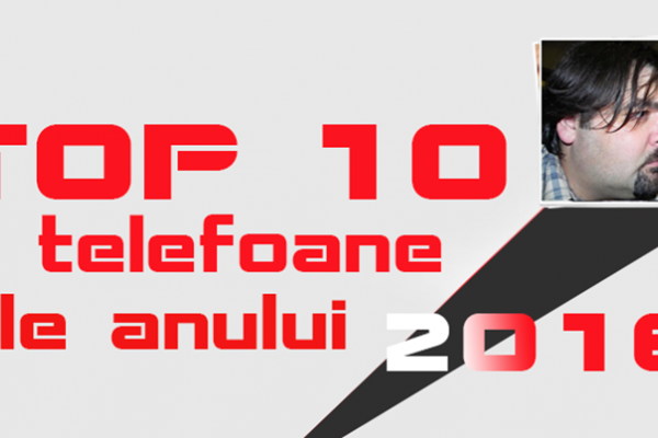Top 10 telefoane ale anului 2016 în viziunea lui Szilárd-Ervin Szőgyényi: Suferință și dezolare legat de brandurile consacrate, valul doi e pe val!