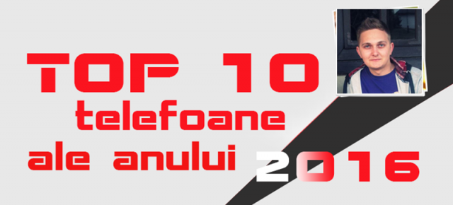 Top 10 Telefoane ale anului 2016, în viziunea lui Claudiu Sima: modelele premium iau cu asalt piața, iar chinezii ne uimesc pe de-a dreptul