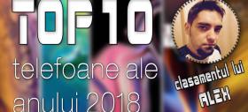 Top 10 telefoane ale anului 2018 (Alex Stănescu): Gaming, camere şi preţuri bune