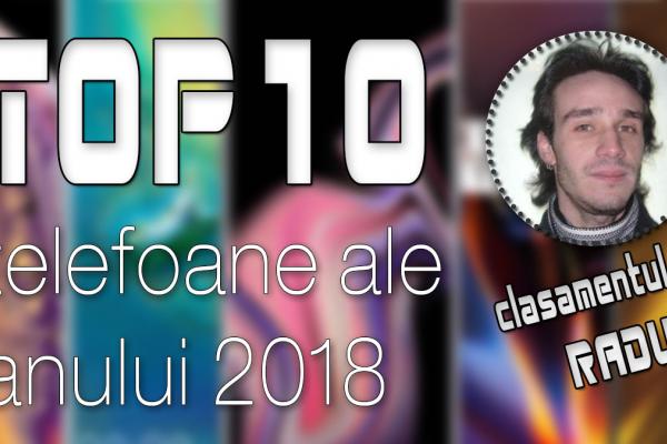 Top 10 telefoane ale anului 2018 (Radu Iorga): China și SUA se bat şi în topul meu