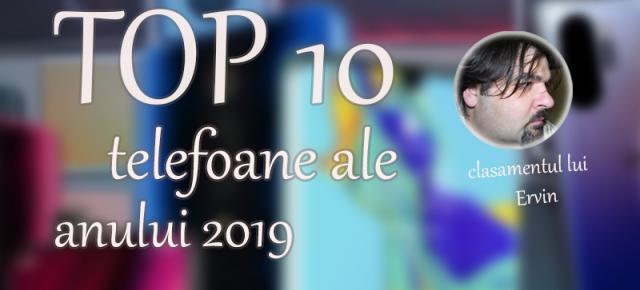 Top 10 telefoane ale anului 2019 (Szilárd-Ervin Szőgyényi): o oarecare dezamăgire (an de tranziție), am totuși preferințe, chiar dacă am spus pas achizițiilor